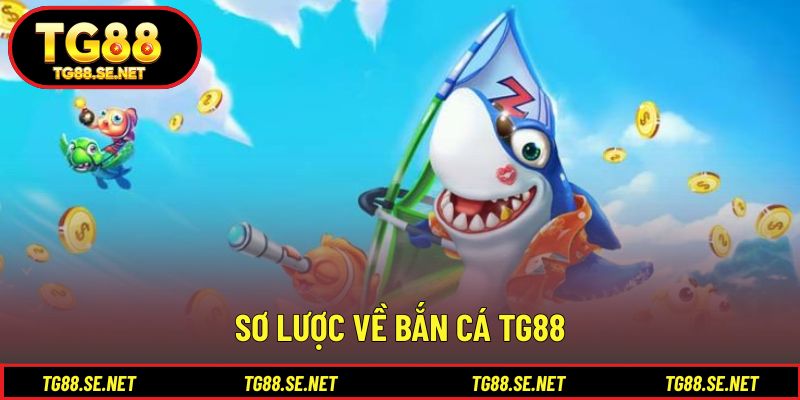 Sơ lược về bắn cá TG88 Sơ lược về bắn cá TG88