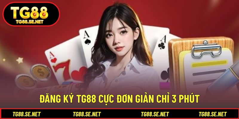 Đăng ký TG88 cực đơn giản chỉ 3 phút Đăng ký TG88 cực đơn giản chỉ 3 phút