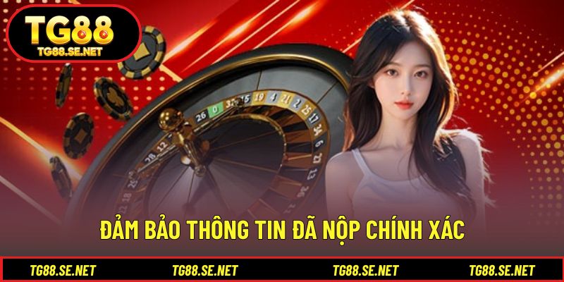 Đảm bảo thông tin đã nộp chính xác Đảm bảo thông tin đã nộp chính xác