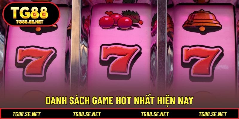 Danh sách game hot nhất hiện nay Danh sách game hot nhất hiện nay