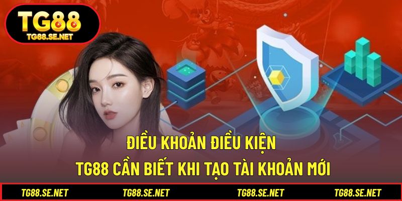 Điều khoản điều kiện TG88 cần biết khi tạo tài khoản mới Điều khoản điều kiện TG88 cần biết khi tạo tài khoản mới