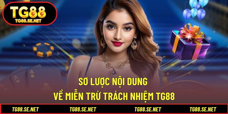 Sơ lược về nội dung về miễn trừ trách nhiệm TG88 Sơ lược về nội dung về miễn trừ trách nhiệm TG88