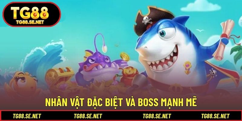 Nhân vật đặc biệt và boss mạnh mẽ Nhân vật đặc biệt và boss mạnh mẽ