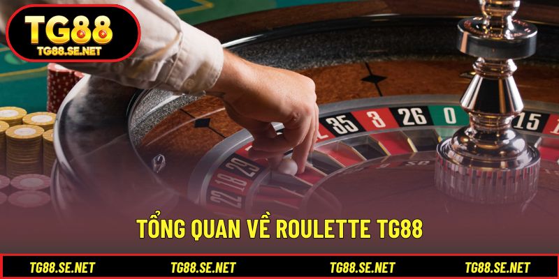 Tổng quan về Roulette TG88 Tổng quan về Roulette TG88