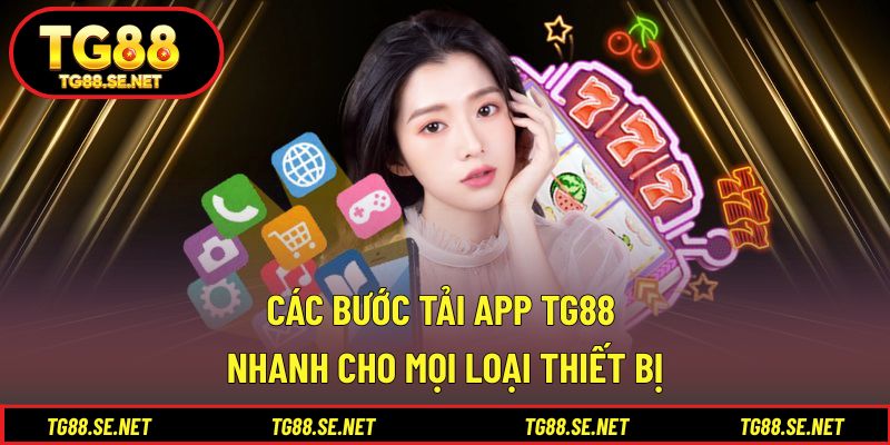 Các bước tải app TG88 nhanh cho mọi loại thiết bị Các bước tải app TG88 nhanh cho mọi loại thiết bị