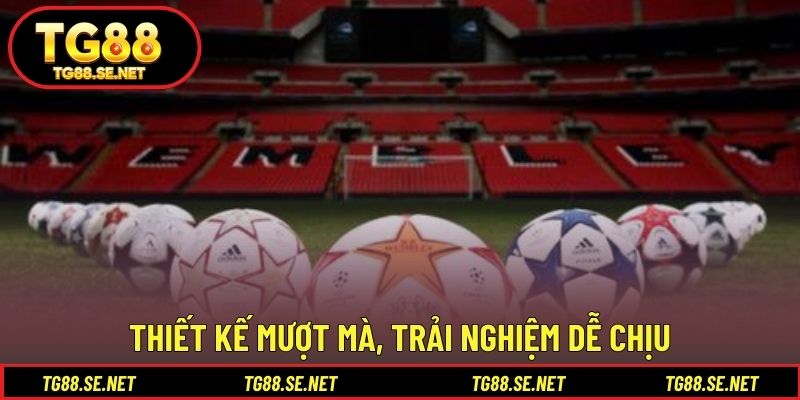 Thiết kế mượt mà, trải nghiệm dễ chịu Thiết kế mượt mà, trải nghiệm dễ chịu