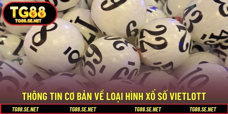Thông tin cơ bản về loại hình xổ số Vietlott Thông tin cơ bản về loại hình xổ số Vietlott