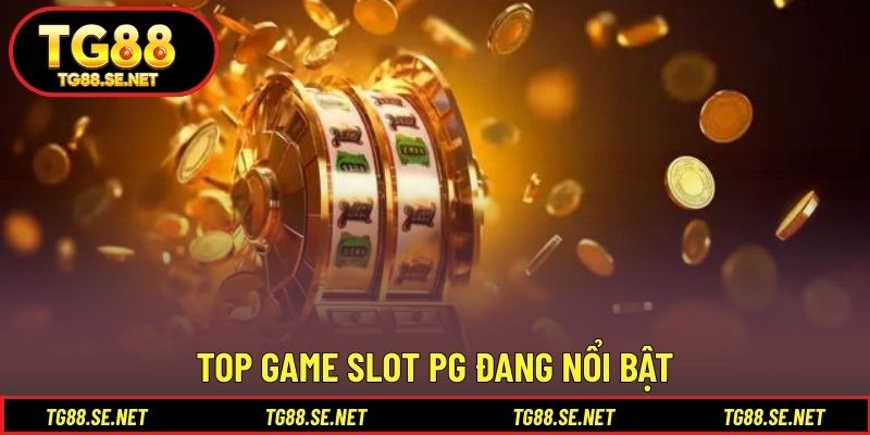 Top game slot PG đang nổi bật Top game slot PG đang nổi bật