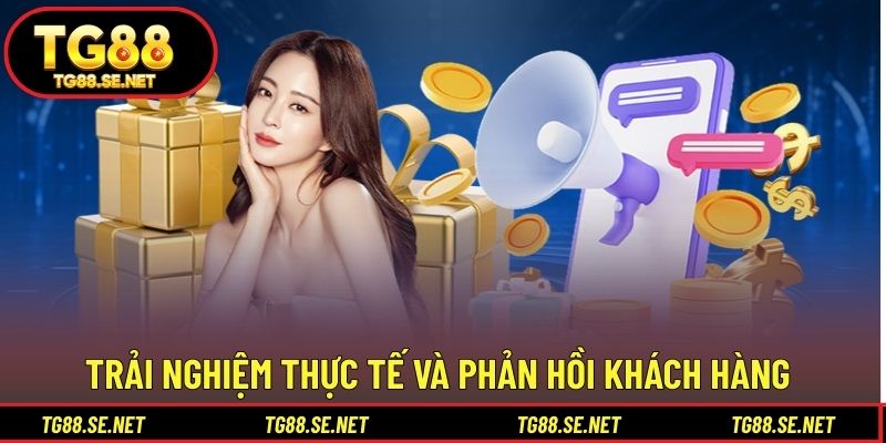 Trải nghiệm thực tế và phản hồi khách hàng Trải nghiệm thực tế và phản hồi khách hàng