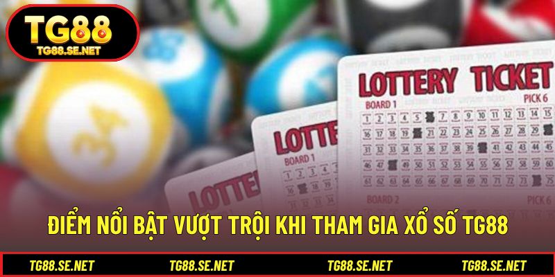 Điểm nổi bật vượt trội khi tham gia xổ số TG88 Điểm nổi bật vượt trội khi tham gia xổ số TG88