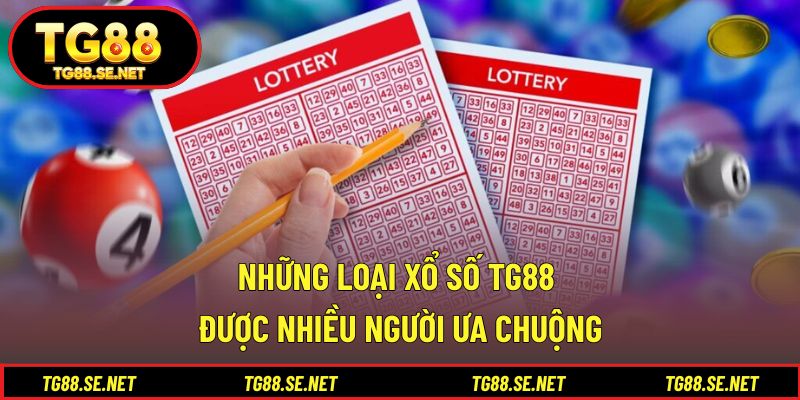 Những loại xổ số TG88 được nhiều người ưa chuộng Những loại xổ số TG88 được nhiều người ưa chuộng