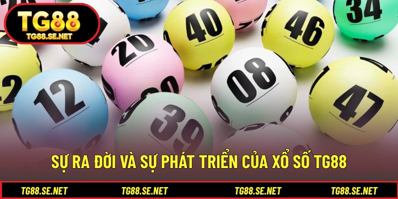 Sự ra đời và sự phát triển của xổ số TG88 Sự ra đời và sự phát triển của xổ số TG88