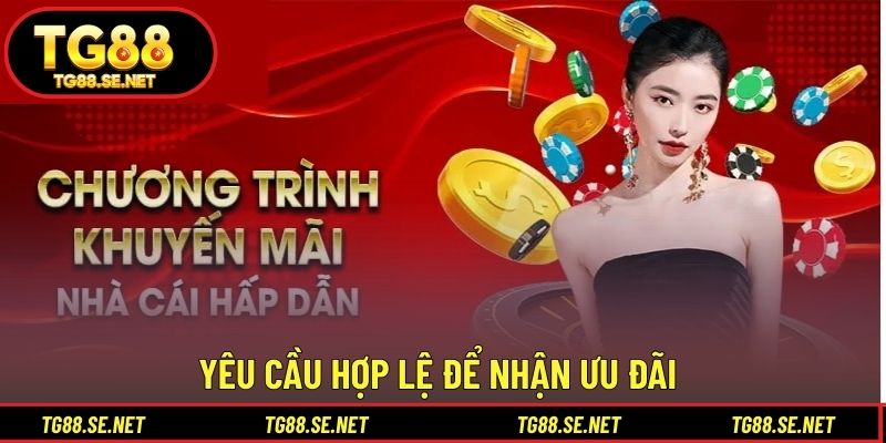 Yêu cầu hợp lệ để nhận ưu đãi Yêu cầu hợp lệ để nhận ưu đãi