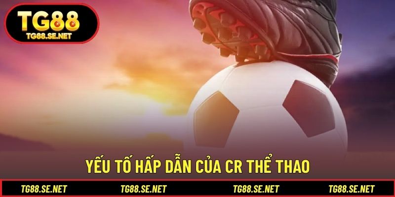 Yếu tố hấp dẫn của CR thể thao Yếu tố hấp dẫn của CR thể thao