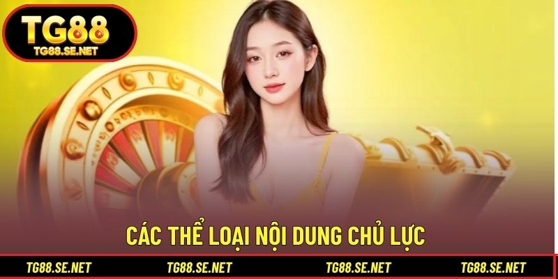 Các thể loại nội dung chủ lực Các thể loại nội dung chủ lực